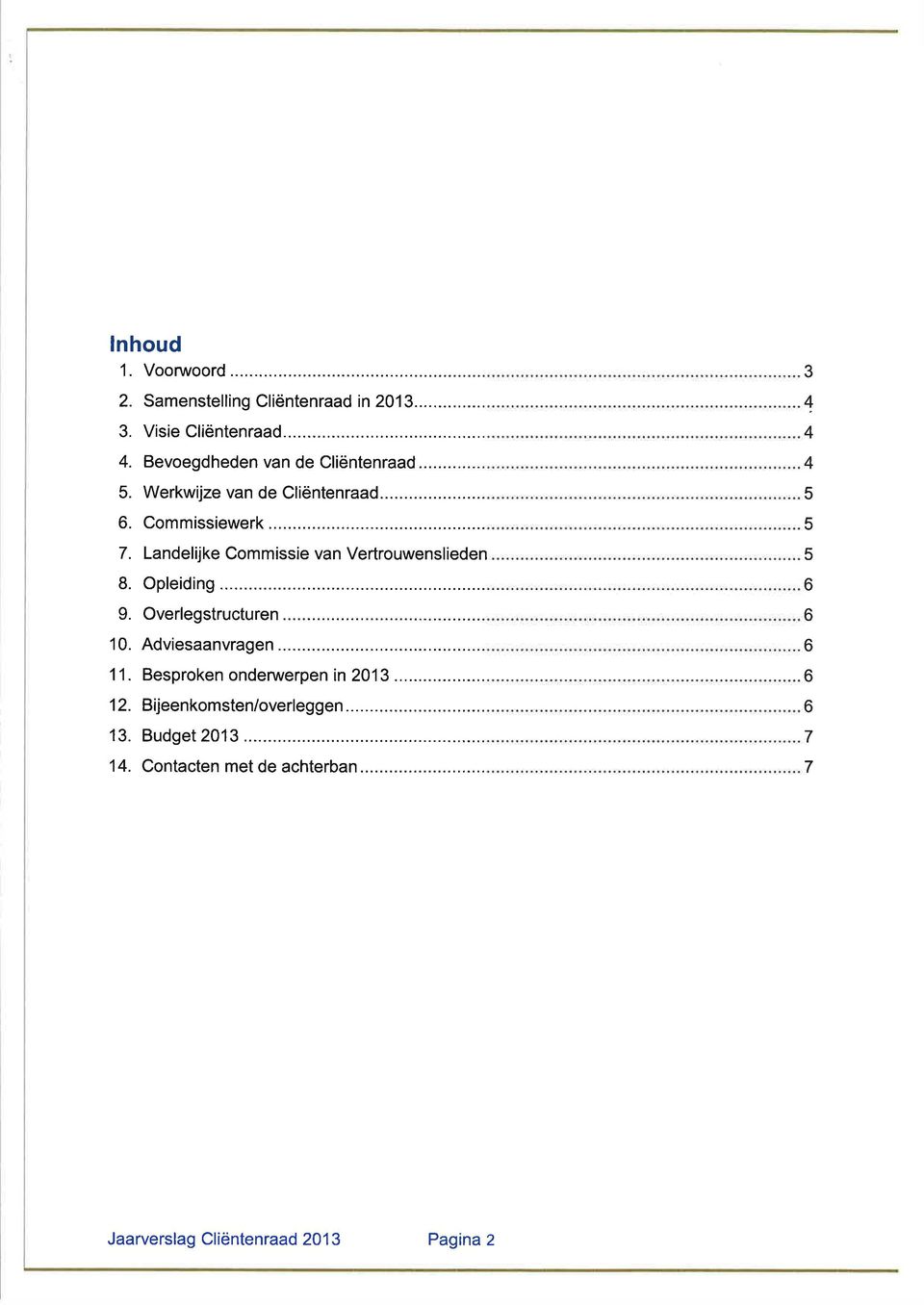 Landelijke Commissie van Vertrouwenslieden 8. Opleiding... 9. Overlegstructuren 10. Adviesaanvragen 11.