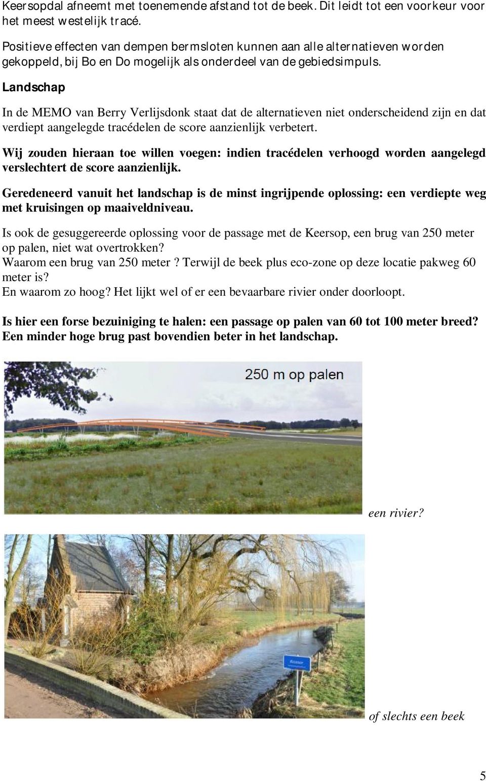Landschap In de MEMO van Berry Verlijsdonk staat dat de alternatieven niet onderscheidend zijn en dat verdiept aangelegde tracédelen de score aanzienlijk verbetert.