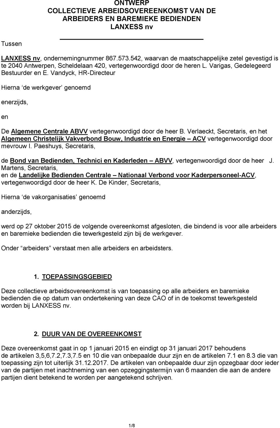 Vandyck, HR-Directeur Hierna de werkgever genoemd enerzijds, en De Algemene Centrale ABVV vertegenwoordigd door de heer B.