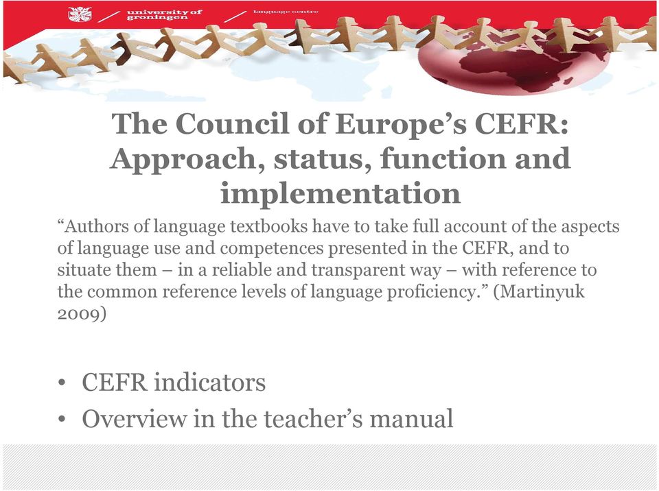 the CEFR, and to situate them in a reliable and transparent way with reference to the common
