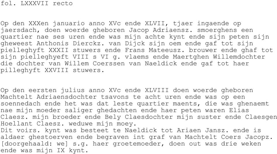 brouwer ende ghaf tot sijn pielleghyeft VIII s VI g. vlaems ende Maertghen Willemdochter die dochter van Willem Coerssen van Naeldick ende gaf tot haer pilleghyft XXVIII stuwers.