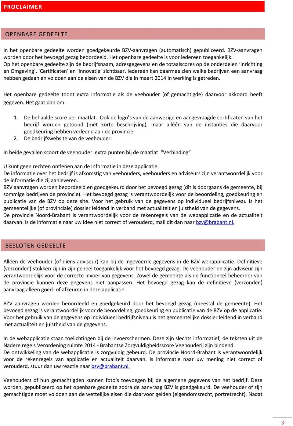 Op het openbare gedeelte zijn de bedrijfsnaam, adresgegevens en de totaalscores op de onderdelen Inrichting en Omgeving, Certificaten en Innovatie zichtbaar.