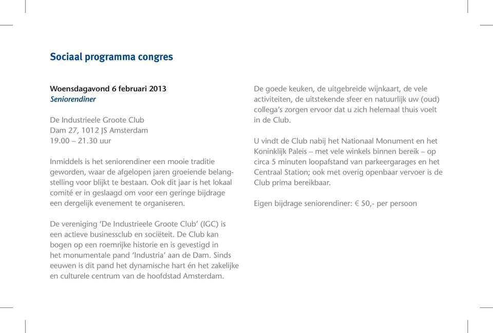 Ook dit jaar is het lokaal comité er in geslaagd om voor een geringe bijdrage een dergelijk evenement te organiseren.