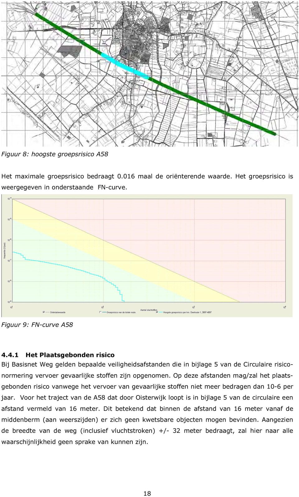 Op deze afstanden mag/zal het plaatsgebonden risico vanwege het vervoer van gevaarlijke stoffen niet meer bedragen dan 10-6 per jaar.