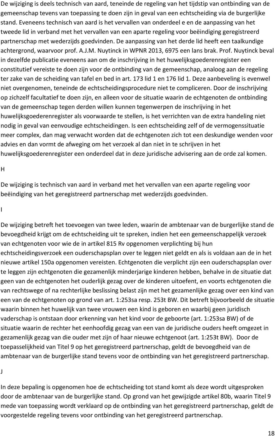 Eveneens technisch van aard is het vervallen van onderdeel e en de aanpassing van het tweede lid in verband met het vervallen van een aparte regeling voor beëindiging geregistreerd partnerschap met