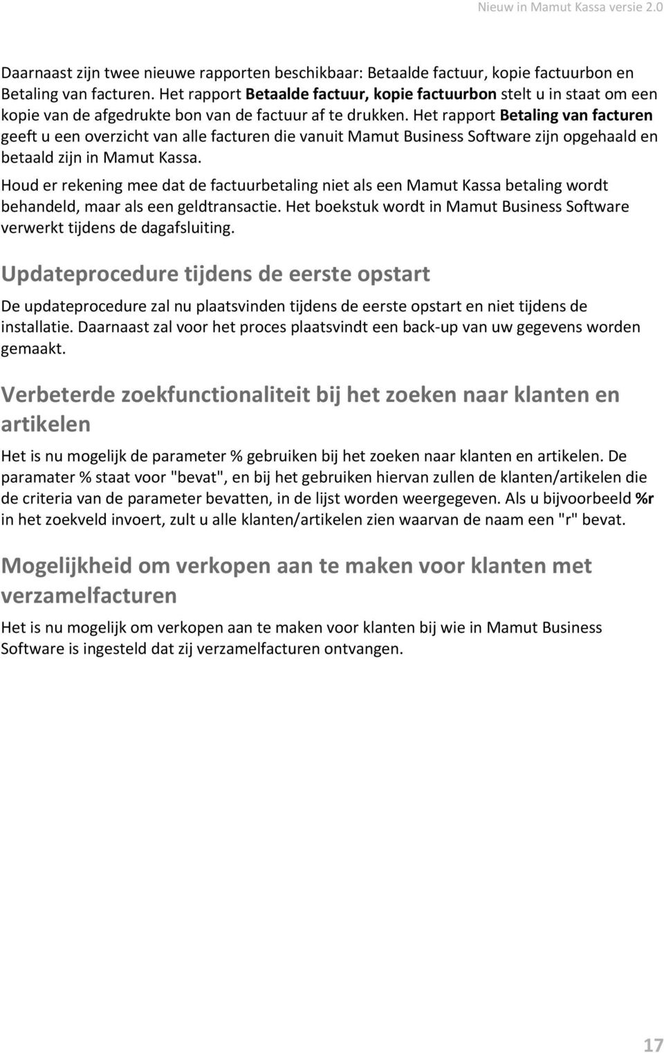 Het rapport Betaling van facturen geeft u een overzicht van alle facturen die vanuit Mamut Business Software zijn opgehaald en betaald zijn in Mamut Kassa.