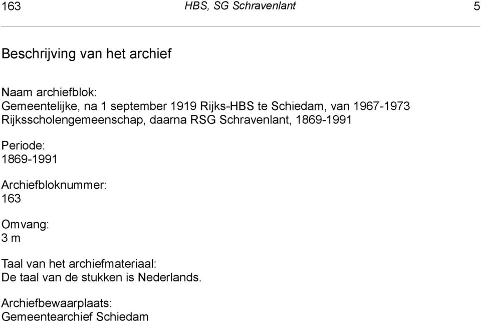 Rijksscholengemeenschap, daarna RSG Schravenlant, 1869-1991 Periode: 1869-1991 Archiefbloknummer: