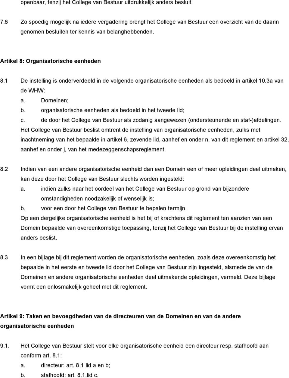 1 De instelling is onderverdeeld in de volgende organisatorische eenheden als bedoeld in artikel 10.3a van de WHW: a. Domeinen; b. organisatorische eenheden als bedoeld in het tweede lid; c.