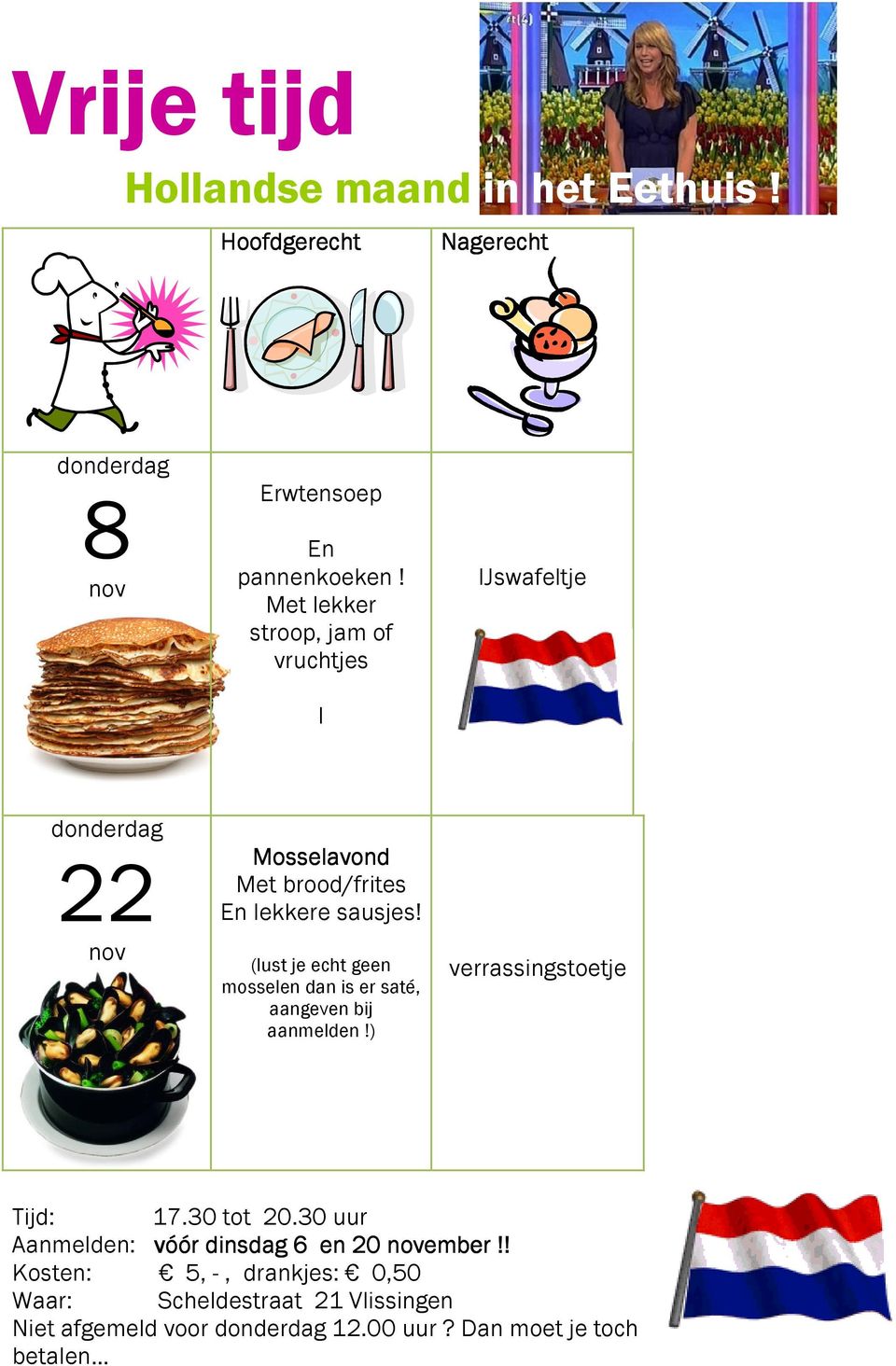 (lust je echt geen mosselen dan is er saté, aangeven bij aanmelden!) verrassingstoetje Tijd: 17.30 tot 20.