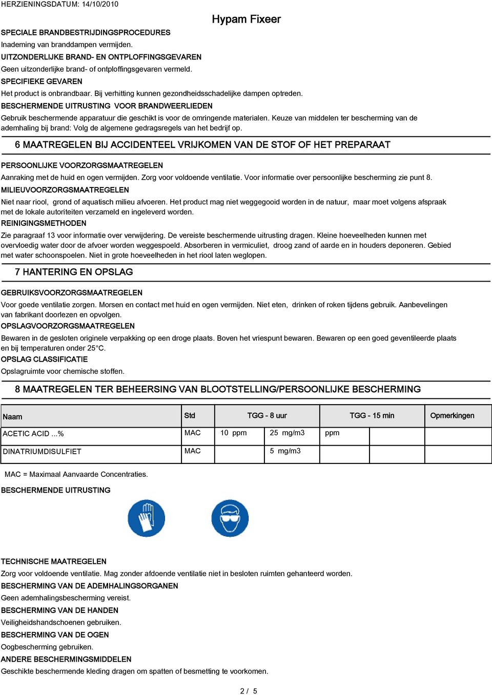 BESCHERMENDE UITRUSTING VOOR BRANDWEERLIEDEN Gebruik beschermende apparatuur die geschikt is voor de omringende materialen.