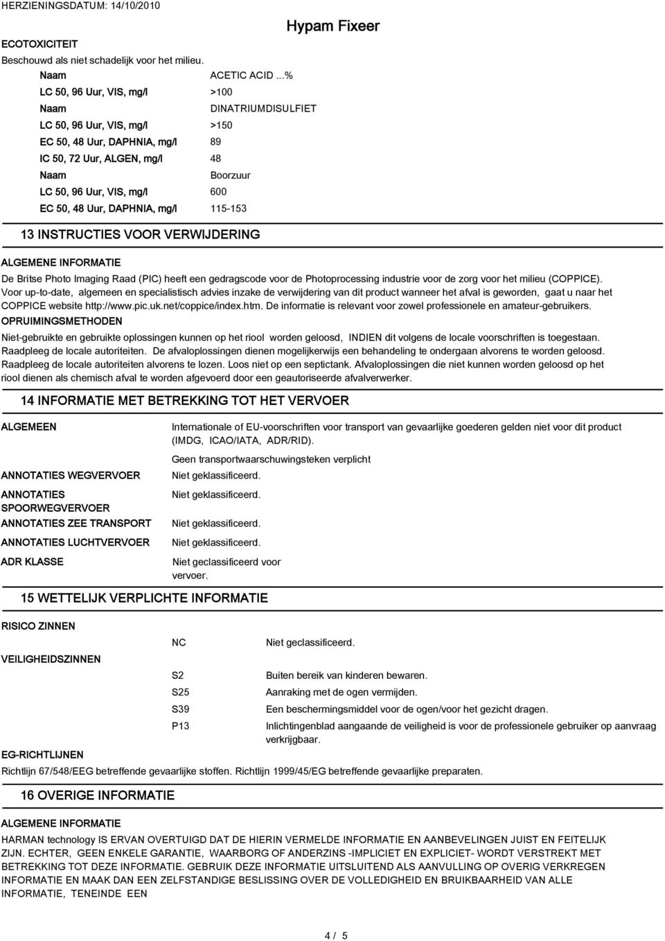 INSTRUCTIES VOOR VERWIJDERING ALGEMENE INFORMATIE De Britse Photo Imaging Raad (PIC) heeft een gedragscode voor de Photoprocessing industrie voor de zorg voor het milieu (COPPICE).