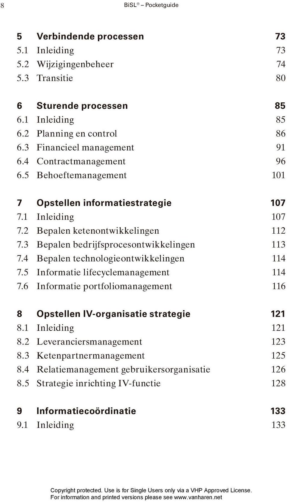 3 Bepalen bedrijfsprocesontwikkelingen 113 7.4 Bepalen technologieontwikkelingen 114 7.5 Informatie lifecyclemanagement 114 7.