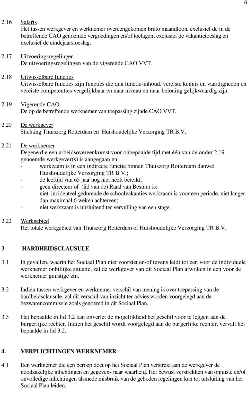 17 Uitvoeringsregelingen De uitvoeringsregelingen van de vigerende CAO VVT. 2.