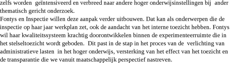 Dat kan als onderwerpen die de inspectie op haar jaar werkplan zet, ook de aandacht van het interne toezicht hebben.