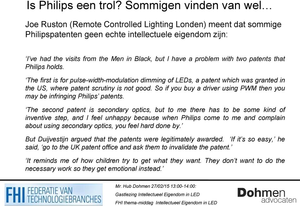 a problem with two patents that Philips holds. The first is for pulse-width-modulation dimming of LEDs, a patent which was granted in the US, where patent scrutiny is not good.