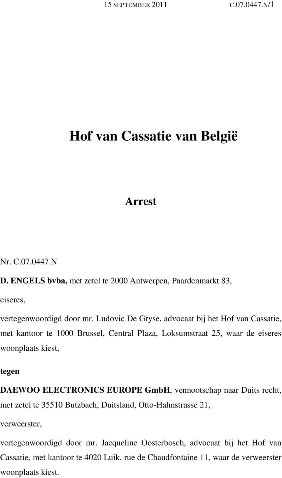 Ludovic De Gryse, advocaat bij het Hof van Cassatie, met kantoor te 1000 Brussel, Central Plaza, Loksumstraat 25, waar de eiseres woonplaats kiest, tegen DAEWOO