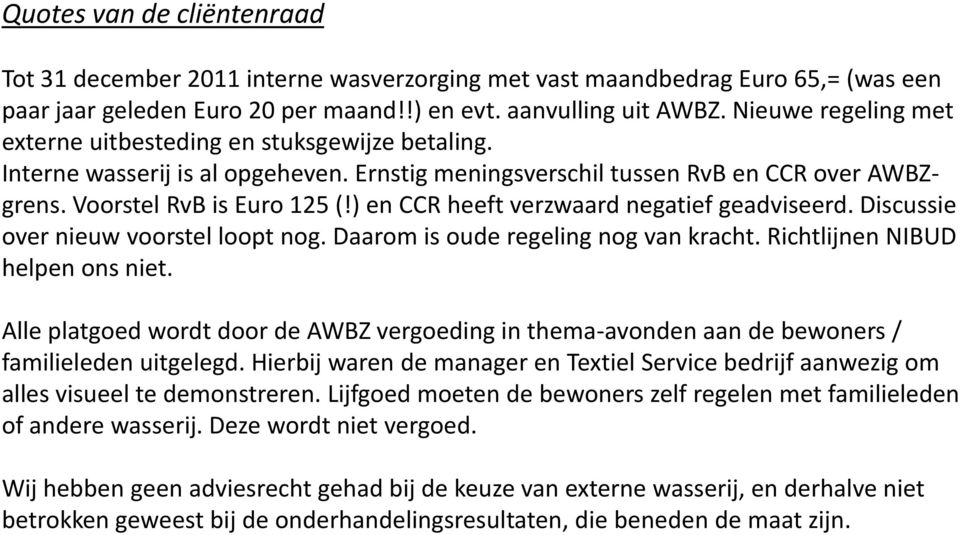 ) en CCR heeft verzwaard negatief geadviseerd. Discussie over nieuw voorstel loopt nog. Daarom is oude regeling nog van kracht. Richtlijnen NIBUD helpen ons niet.