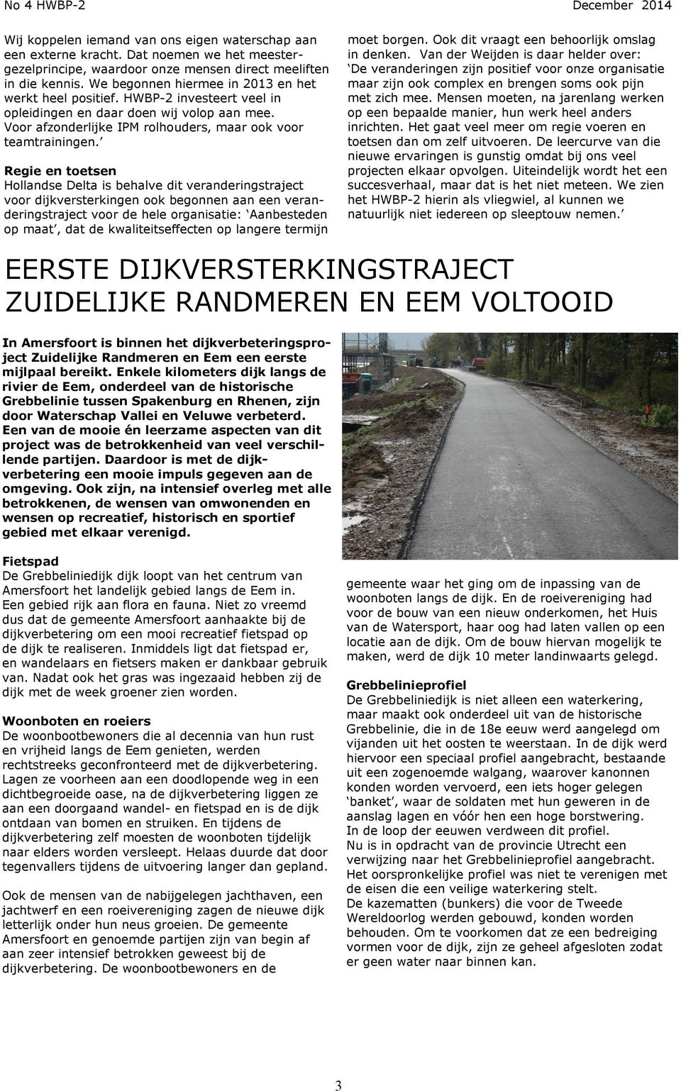 Regie en toetsen Hollandse Delta is behalve dit veranderingstraject voor dijkversterkingen ook begonnen aan een veranderingstraject voor de hele organisatie: Aanbesteden op maat, dat de