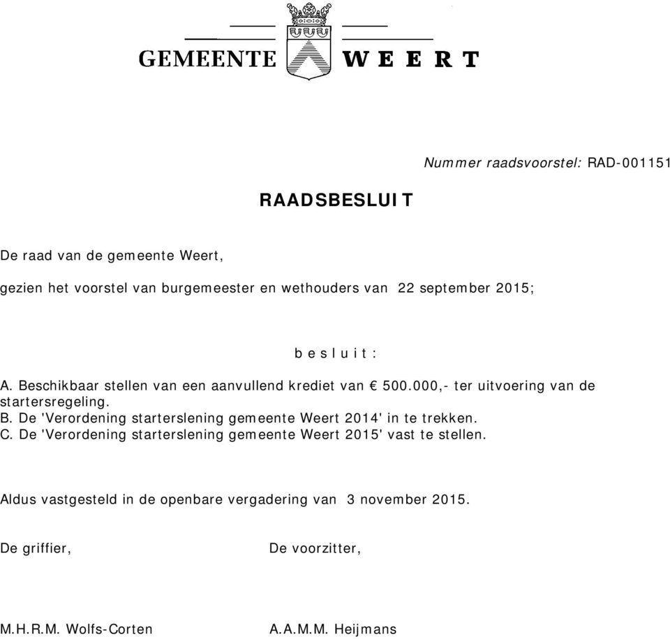 B. De 'Verordening starterslening gemeente Weert 2014' in te trekken. C.