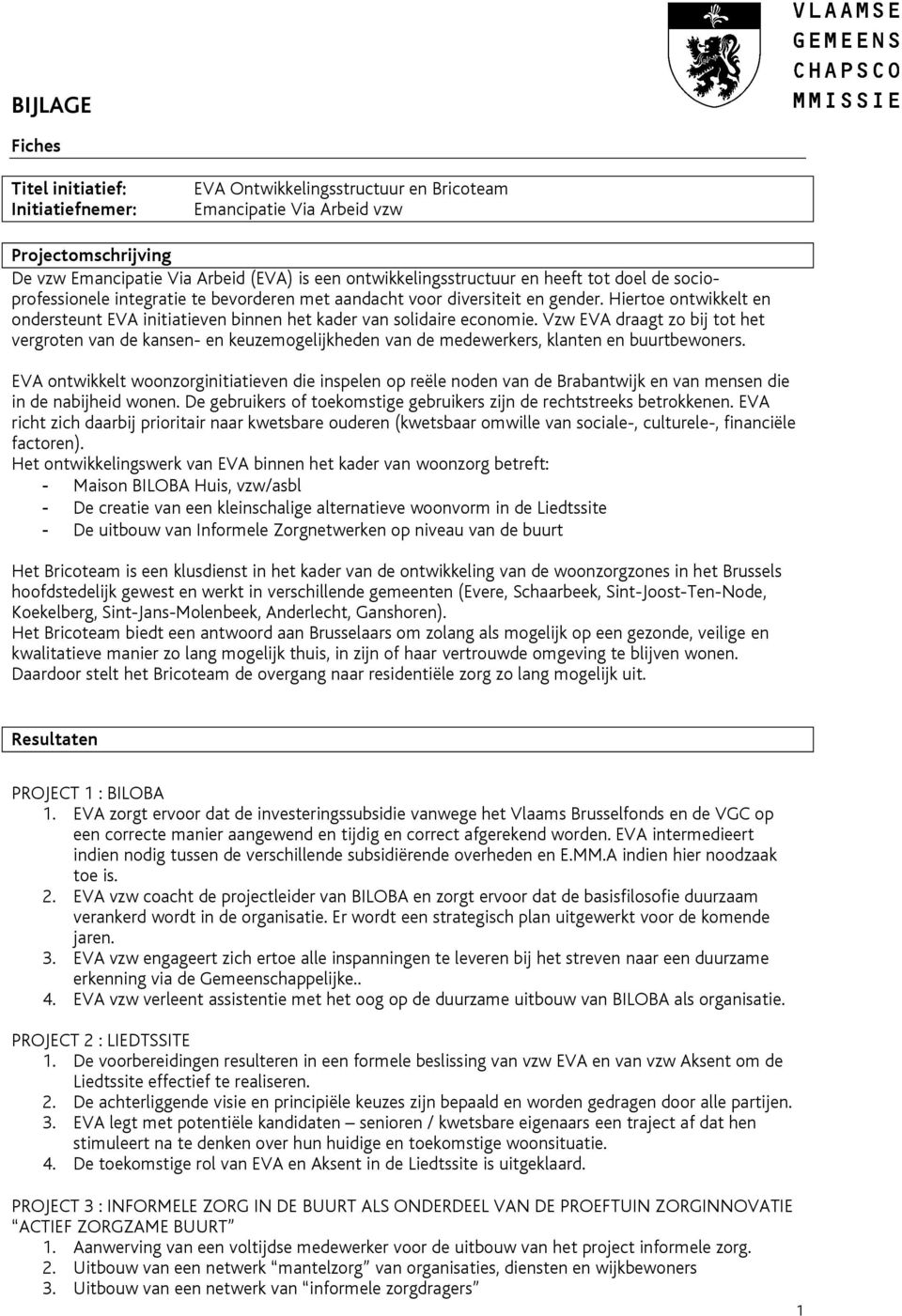 Hiertoe ontwikkelt en ondersteunt EVA initiatieven binnen het kader van solidaire economie.