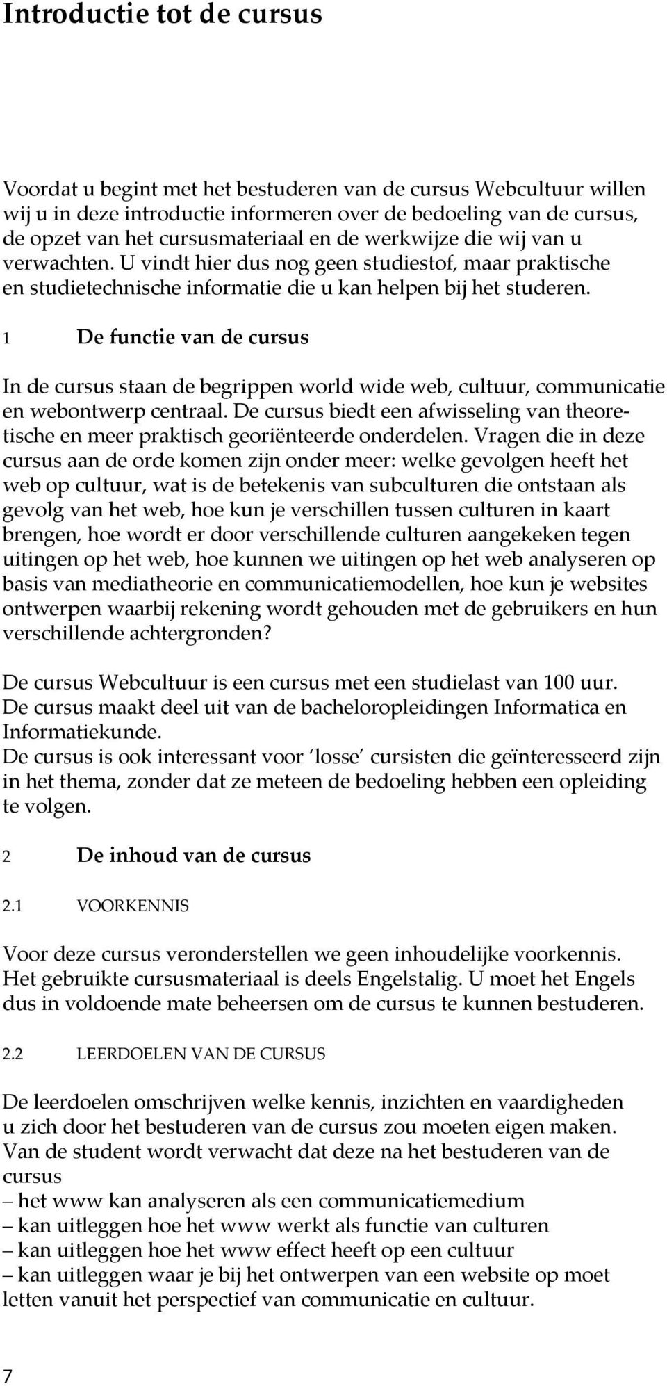 1 De functie van de cursus In de cursus staan de begrippen world wide web, cultuur, communicatie en webontwerp centraal.