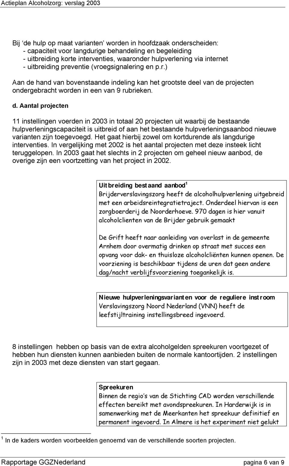 hand van bovenstaande indeling kan het grootste de