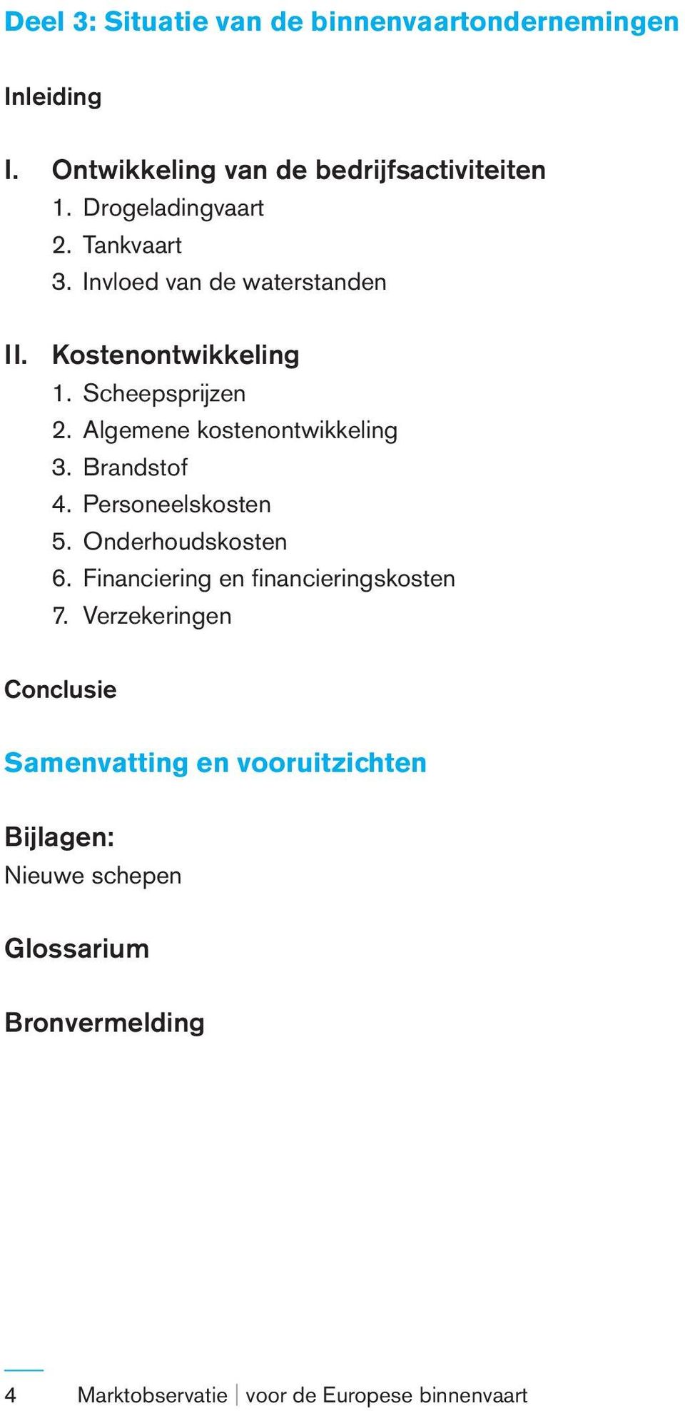 Algemene kostenontwikkeling 3. Brandstof 4. Personeelskosten 5. Onderhoudskosten 6.