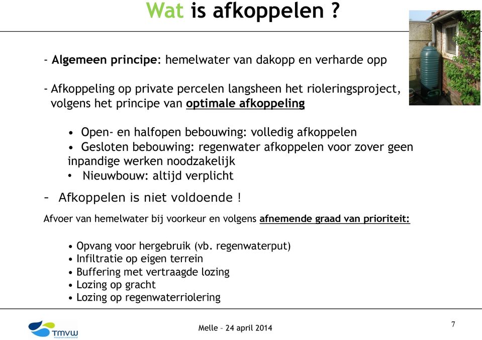 optimale afkoppeling Open- en halfopen bebouwing: volledig afkoppelen Gesloten bebouwing: regenwater afkoppelen voor zover geen inpandige werken