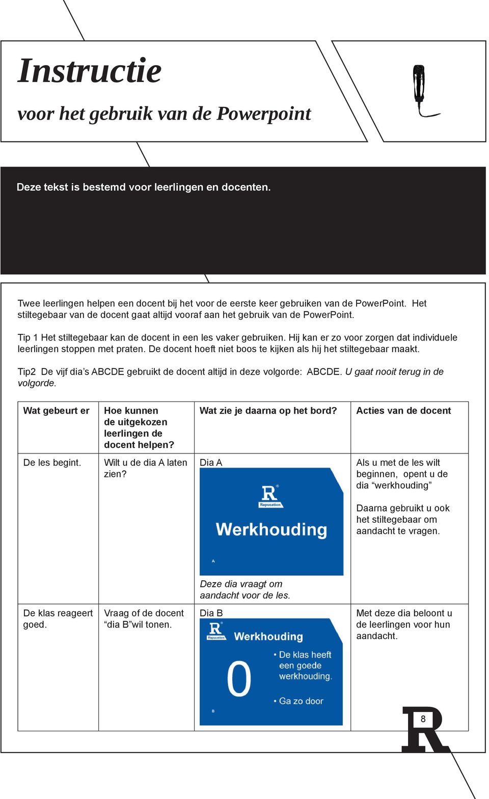 Hij kan er zo voor zorgen dat individuele leerlingen stoppen met praten. De docent hoeft niet boos te kijken als hij het stiltegebaar maakt.