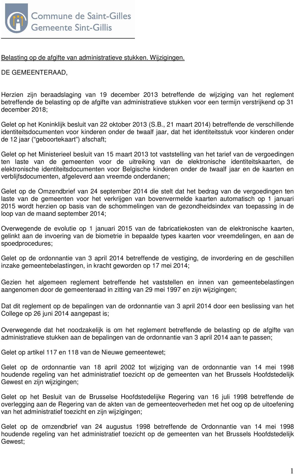 verstrijkend op 31 december 2018; Gelet op het Koninklijk besluit van 22 oktober 2013 (S.B.
