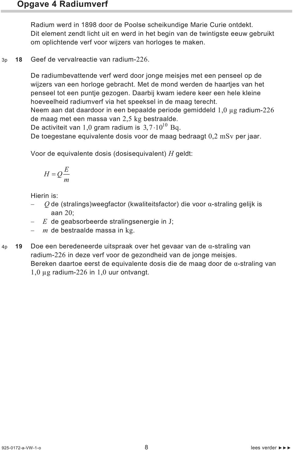 De radiumbevattende verf werd door jonge meisjes met een penseel op de wijzers van een horloge gebracht. Met de mond werden de haartjes van het penseel tot een puntje gezogen.