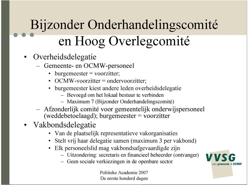 gemeentelijk onderwijspersoneel (weddebetoelaagd); burgemeester = voorzitter Vakbondsdelegatie Van de plaatselijk representatieve vakorganisaties Stelt vrij haar delegatie