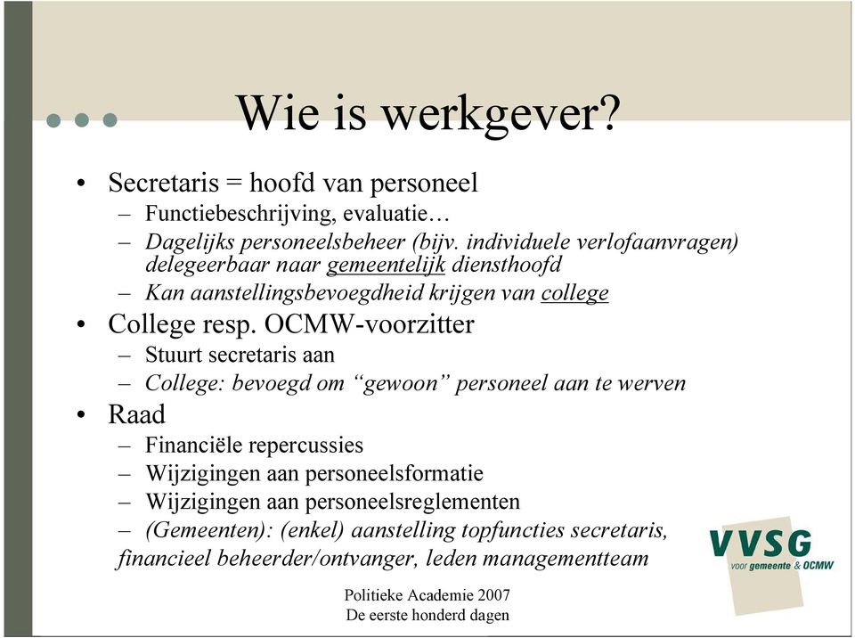 OCMW-voorzitter Stuurt secretaris aan College: bevoegd om gewoon personeel aan te werven Raad Financiële repercussies Wijzigingen aan