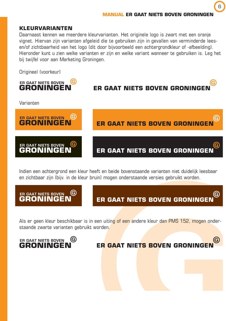 ieronder kunt u zien welke varianten er zijn en welke variant wanneer te gebruiken is. Leg het bij twijfel voor aan Marketing Groningen.