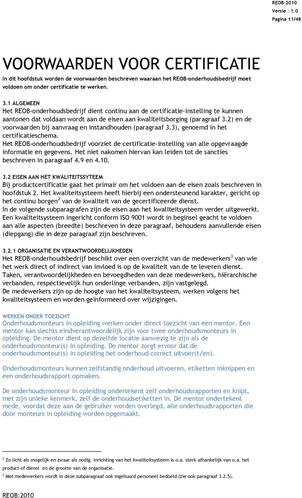 2) en de voorwaarden bij aanvraag en instandhouden (paragraaf 3.3), genoemd in het certificatieschema.