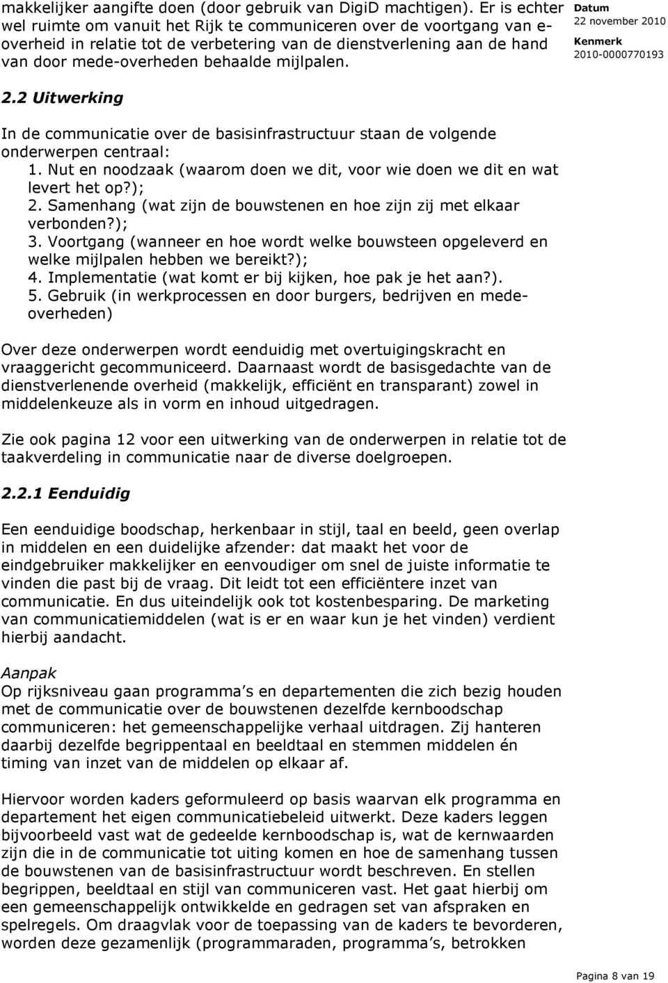 mijlpalen. 2.2 Uitwerking In de communicatie over de basisinfrastructuur staan de volgende onderwerpen centraal: 1. Nut en noodzaak (waarom doen we dit, voor wie doen we dit en wat levert het op?); 2.