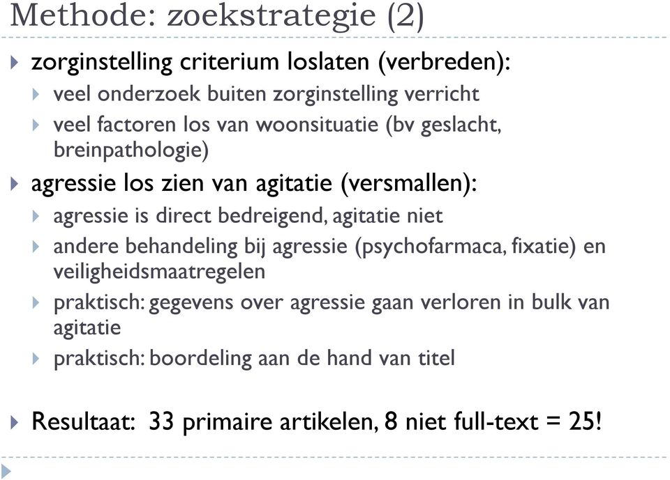 bedreigend, agitatie niet andere behandeling bij agressie (psychofarmaca, fixatie) en veiligheidsmaatregelen praktisch: gegevens