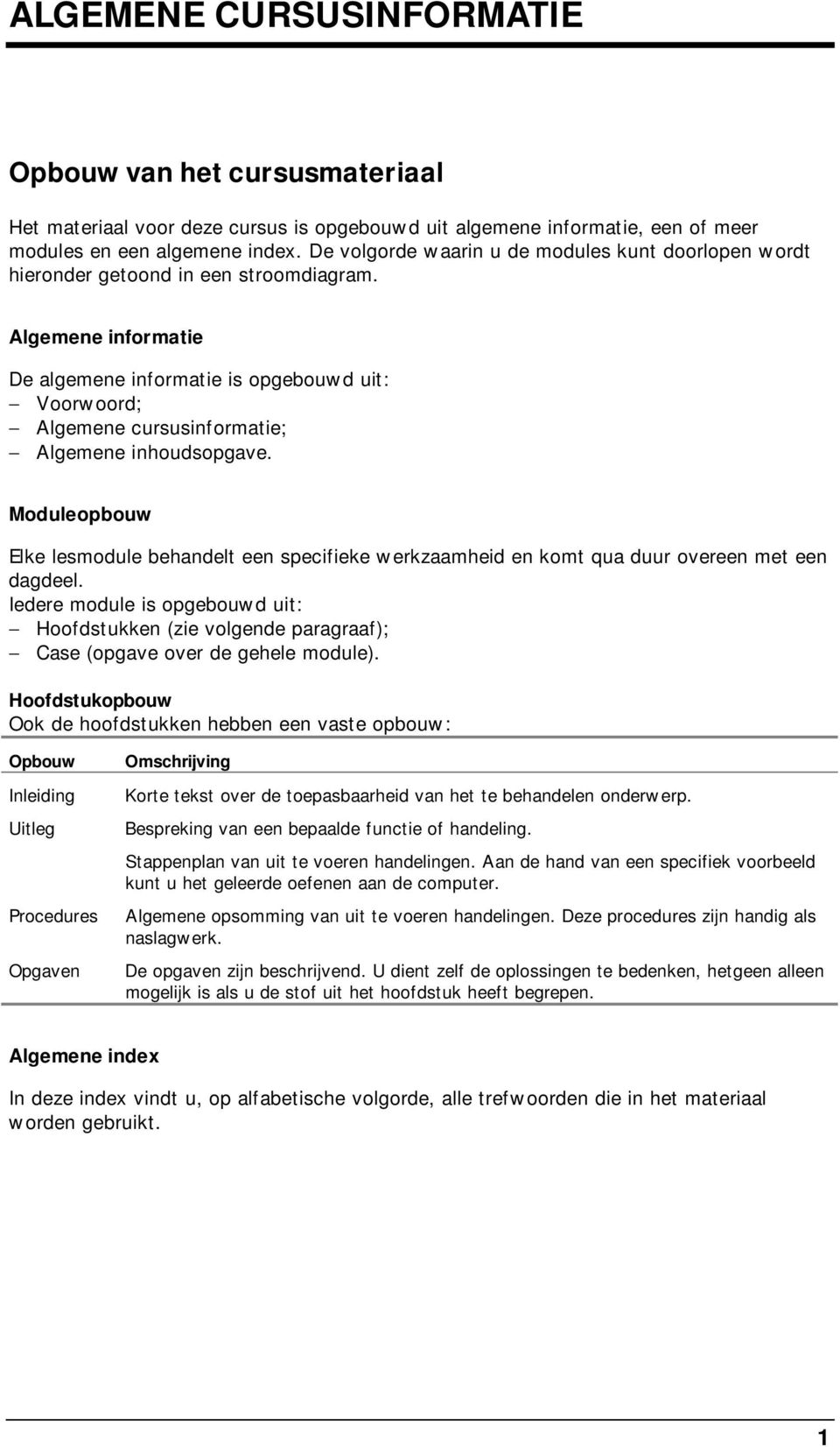 Algemene informatie De algemene informatie is opgebouwd uit: Voorwoord; Algemene cursusinformatie; Algemene inhoudsopgave.