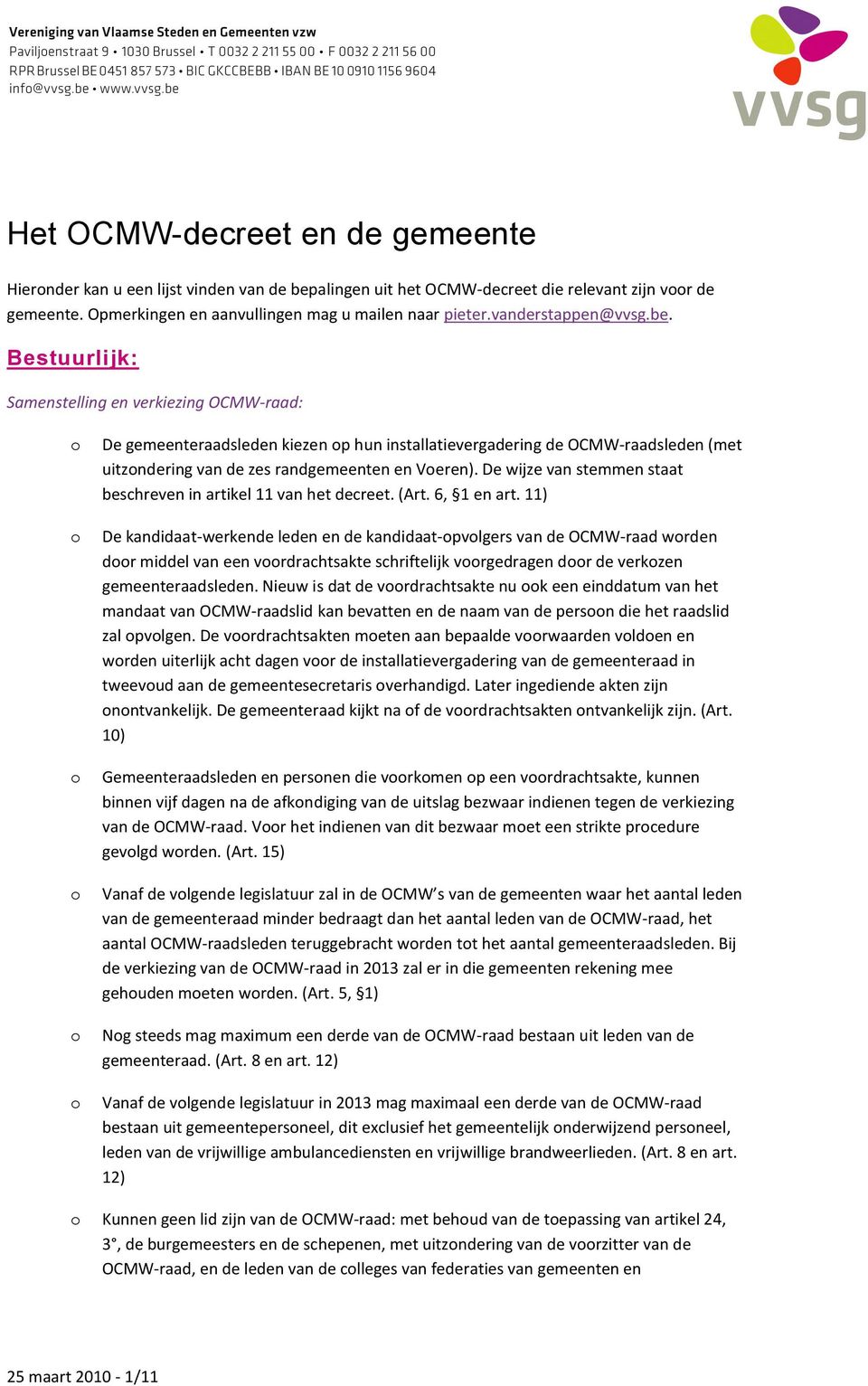 Bestuurlijk: Samenstelling en verkiezing OCMW-raad: De gemeenteraadsleden kiezen p hun installatievergadering de OCMW-raadsleden (met uitzndering van de zes randgemeenten en Veren).