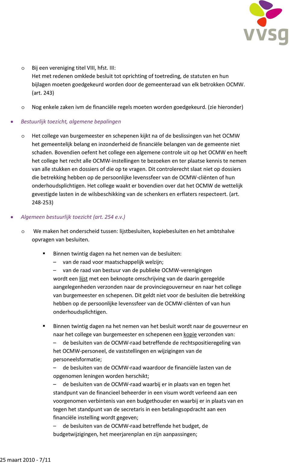 (zie hiernder) Bestuurlijk tezicht, algemene bepalingen Het cllege van burgemeester en schepenen kijkt na f de beslissingen van het OCMW het gemeentelijk belang en inznderheid de financiële belangen