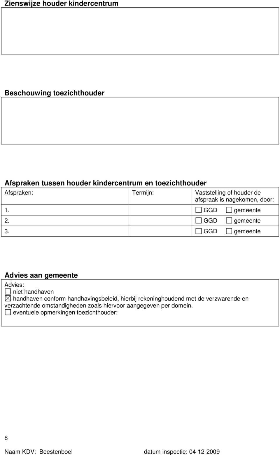 GGD gemeente Advies aan gemeente Advies: niet handhaven handhaven conform handhavingsbeleid, hierbij rekeninghoudend