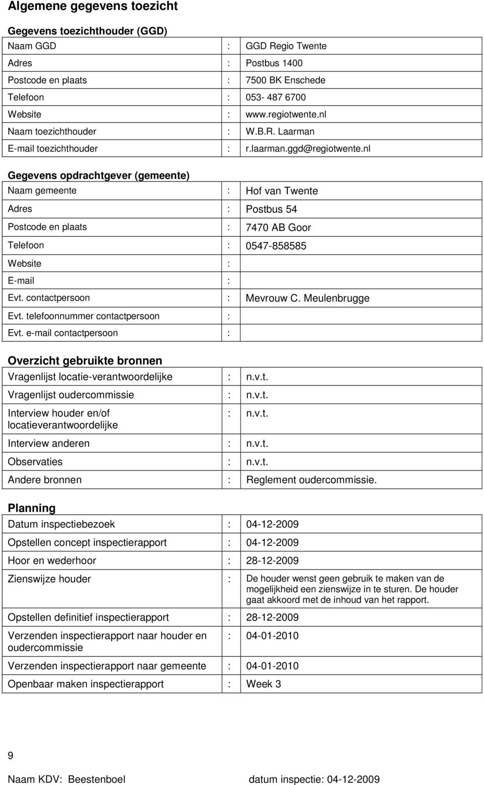 nl Gegevens opdrachtgever (gemeente) Naam gemeente : Hof van Twente Adres : Postbus 54 Postcode en plaats : 7470 AB Goor Telefoon : 0547-858585 Website : E-mail : Evt. contactpersoon : Mevrouw C.