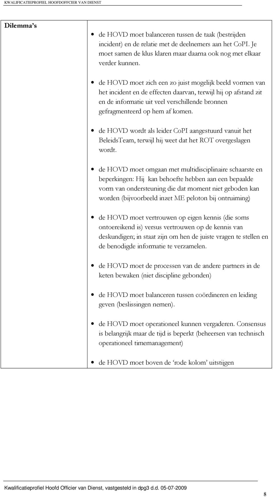 de HOVD wordt als leider CoPI aangestuurd vanuit het BeleidsTeam, terwijl hij weet dat het ROT overgeslagen wordt.