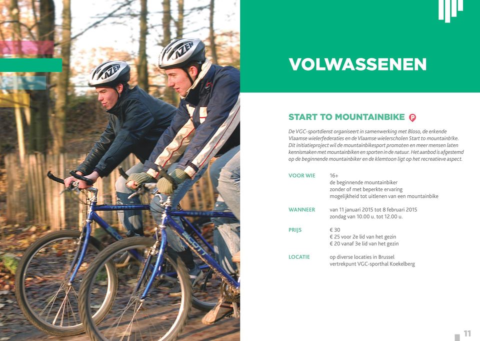 16+ de beginnende mountainbiker zonder of met beperkte ervaring mogelijkheid tot uitlenen van een mountainbike wanneer van 11 januari 2015 tot 8 februari 2015 zondag van 10.00 u. tot 12.