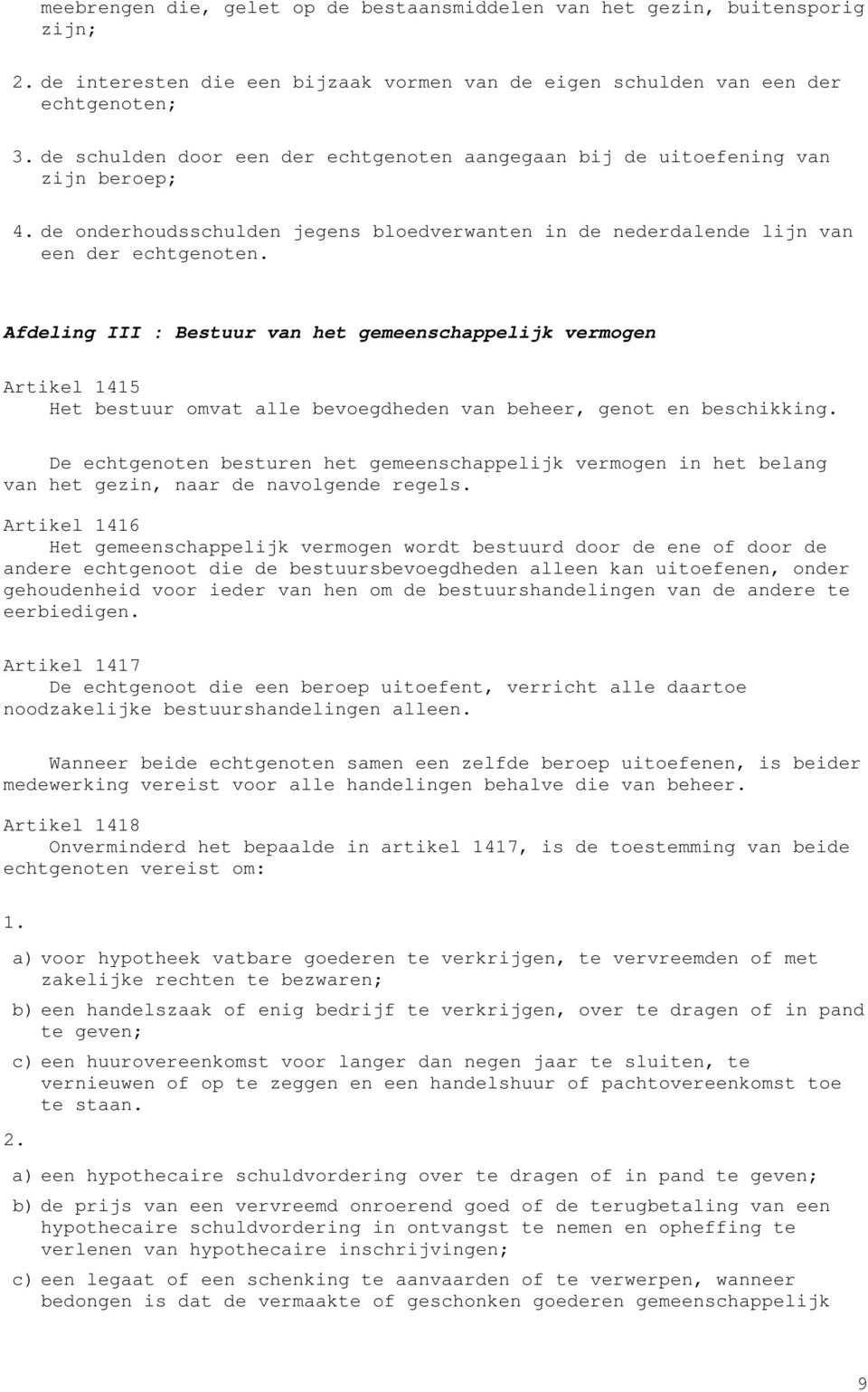 Afdeling III : Bestuur van het gemeenschappelijk vermogen Artikel 1415 Het bestuur omvat alle bevoegdheden van beheer, genot en beschikking.