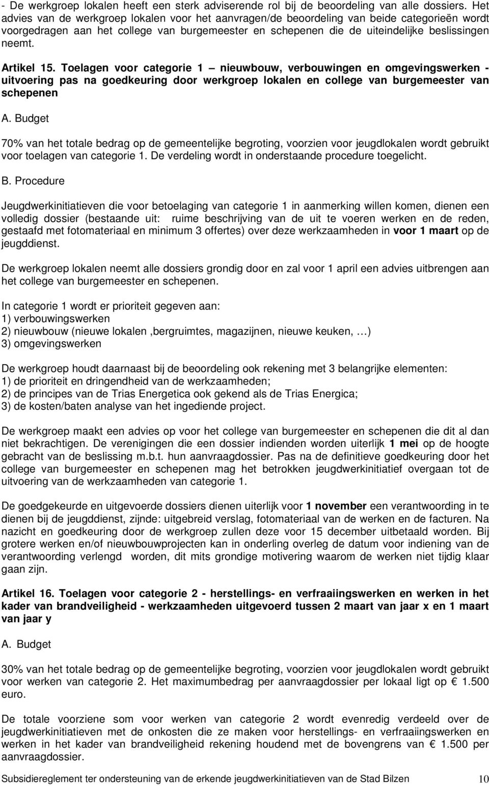 Artikel 15. Toelagen voor categorie 1 nieuwbouw, verbouwingen en omgevingswerken - uitvoering pas na goedkeuring door werkgroep lokalen en college van burgemeester van schepenen A.