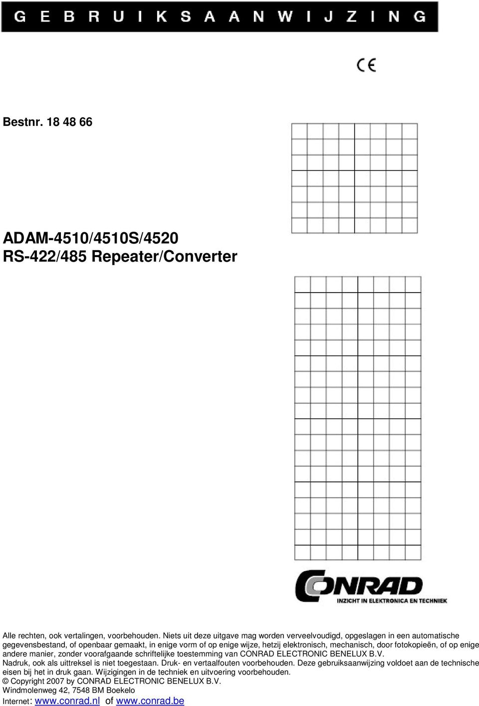 fotokopieën, of op enige andere manier, zonder voorafgaande schriftelijke toestemming van CONRAD ELECTRONIC BENELUX B.V. Nadruk, ook als uittreksel is niet toegestaan.