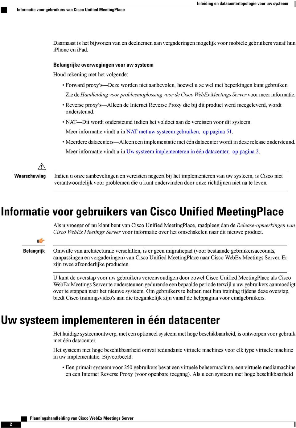 Belangrijke overwegingen voor uw systeem Houd rekening met het volgende: Forward proxy's Deze worden niet aanbevolen, hoewel u ze wel met beperkingen kunt gebruiken.