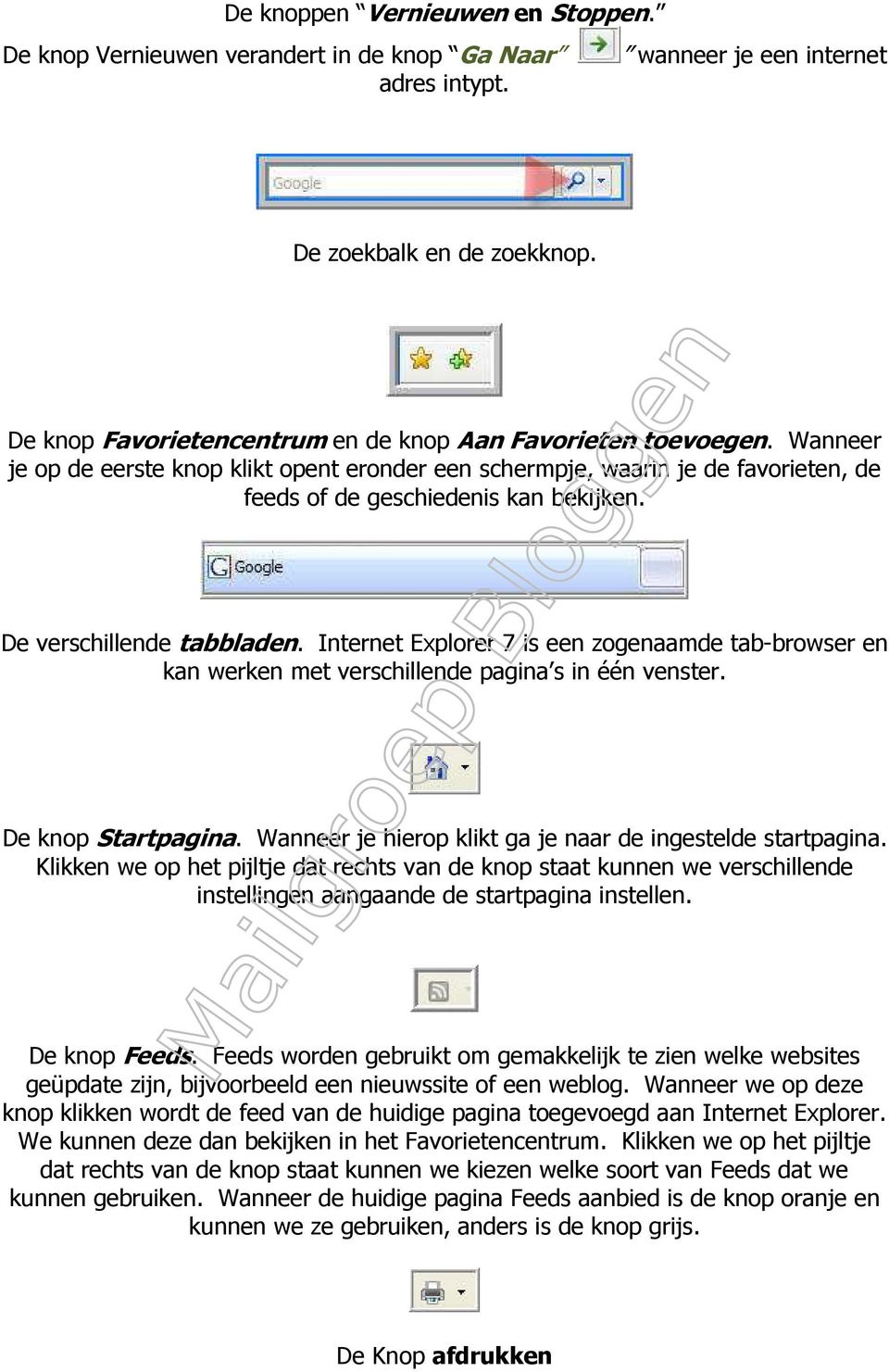 De verschillende tabbladen. Internet Explorer 7 is een zogenaamde tab-browser en kan werken met verschillende pagina s in één venster. De knop Startpagina.