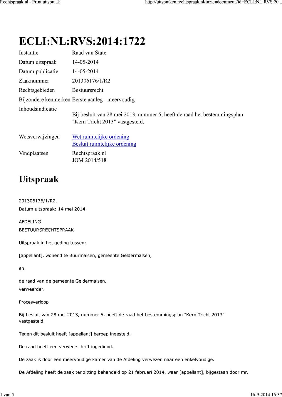 Wetsverwijzingen Vindplaatsen Wet ruimtelijke ordening Besluit ruimtelijke ordening Rechtspraak.nl JOM 2014/518 Uitspraak 201306176/1/R2.